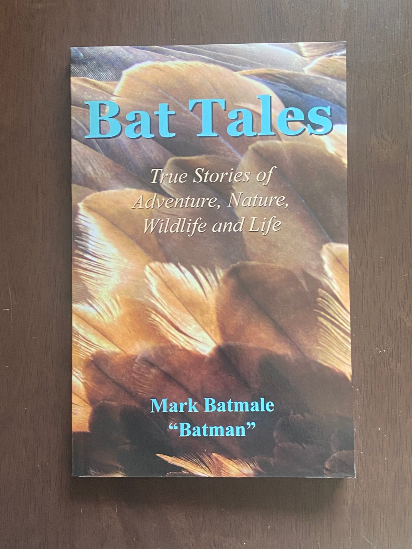 Bat Tales
True Stories of Adventure, Nature, Wildlife and Life
By Mark Batmale (Batman)