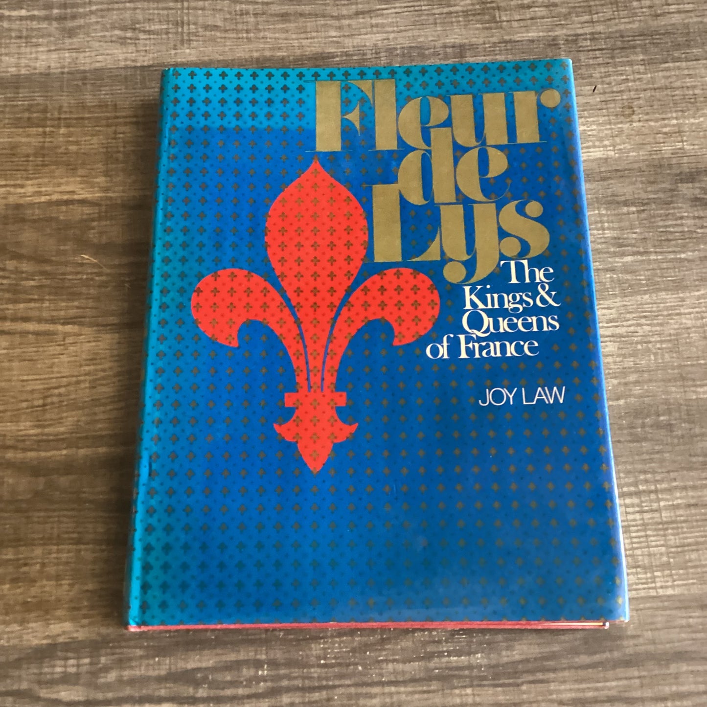 Fleur De Lys
The Kings and Queens of France
By Joy Law