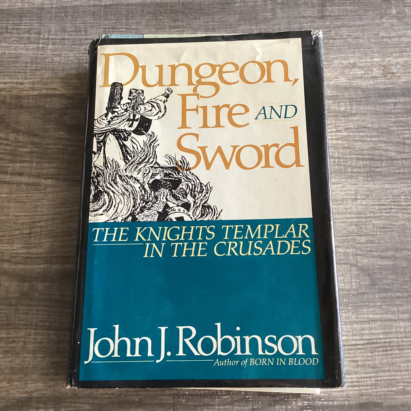 Dungeon, Fire and Sword
The Knights Templar In The Crusades
By John J Robinson