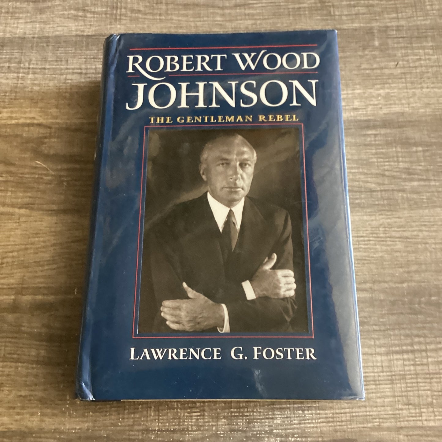 Robert Wood Johnson
The Gentleman Rebel
By Lawrence G Foster