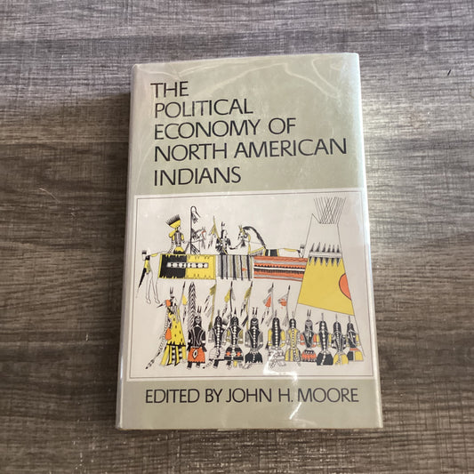 The political economy of the North American Indians
By John H Moore