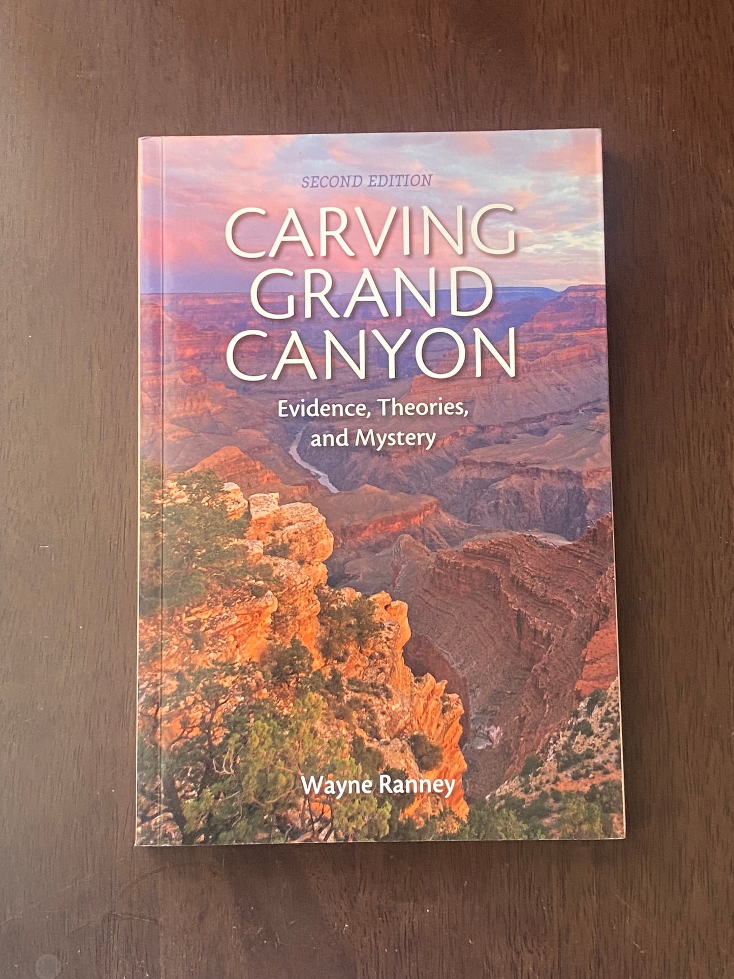 Carving Grand Canyon 
Evidence, Theories and Mystery 
By Wayne Ranney