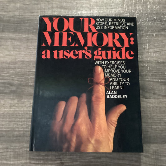 Your Memory: A User’s Guide
How Our Minds Store, Retrieve And Use Information
With Exercises To Help Improve Your Memory And Your Ability To Learn!
By Alan Baddeley