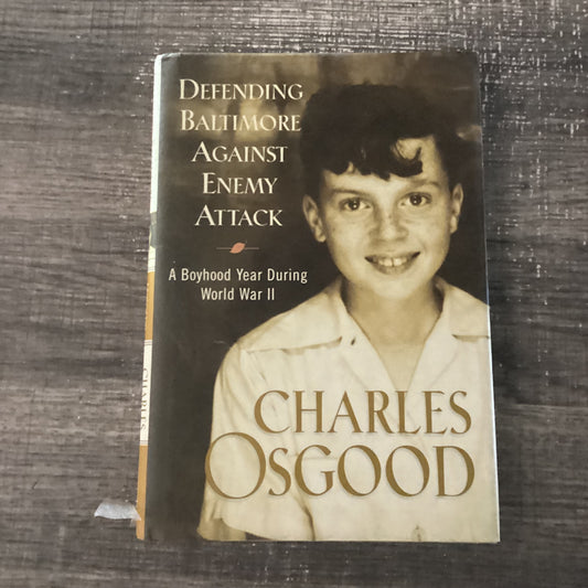 Defending Baltimore Against Enemy Attack
A Boyhood Year During World War 2
By Charles Osgood