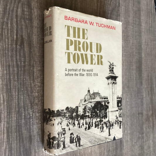 The Proud Tower
By Barbara W Tuchman
A Portrait of the World before the War
1890-1914