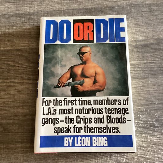 Do or Die
LA Most Notorious Gangs speak for themselves Crips & Bloods
By Leon Bing