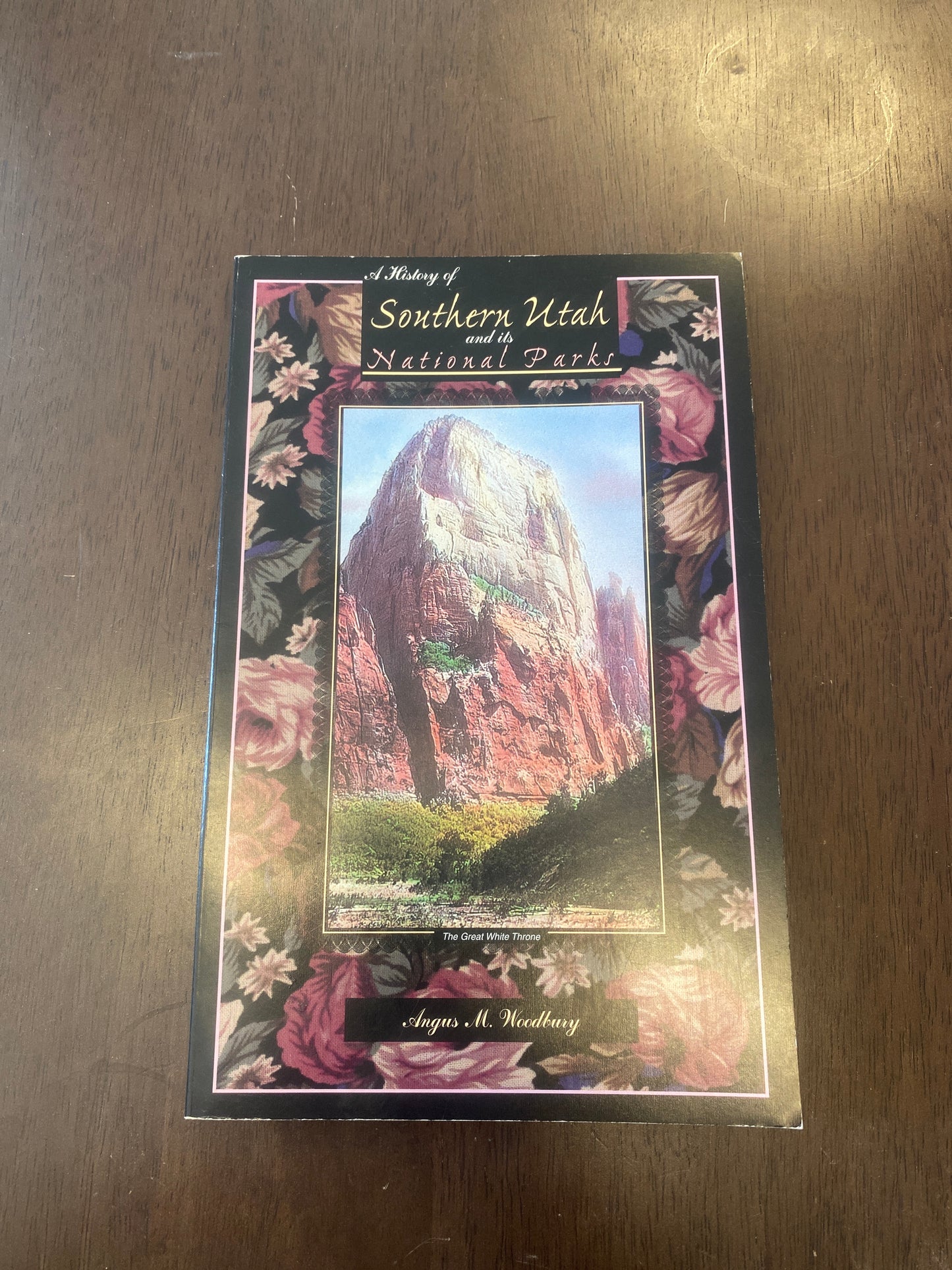 A History of Southern Utah and It’s National Parks
By Angus M Woodbury