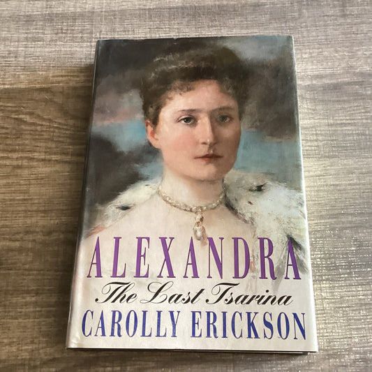 Alexandra The Last Tsarina
By Carolly Erickson