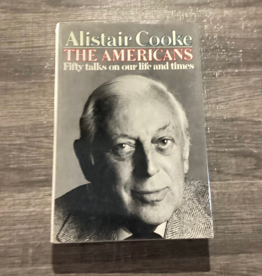 The Americans
Fifty Talks on our Life and Times
By Alistair Cooke