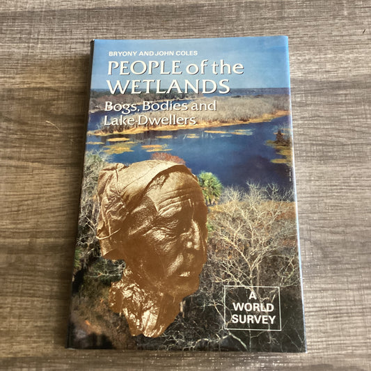 People’s of the Wetlands
Bogs , Bodies and Lake Dwellers
By Bryony and John Coles