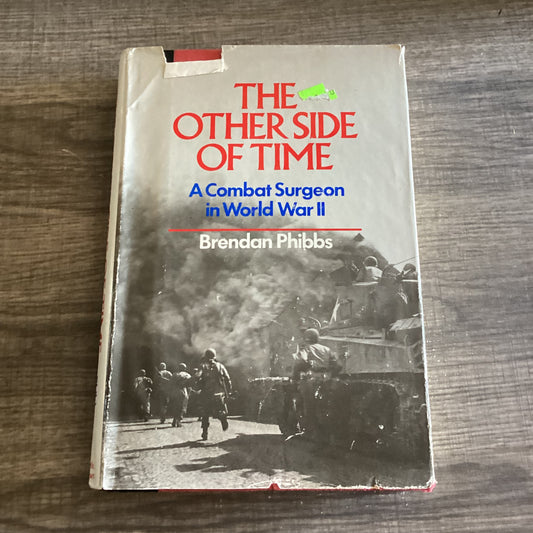 The Other Side of Time 
By Brendan Phipps
A Combat surgeon in World War II