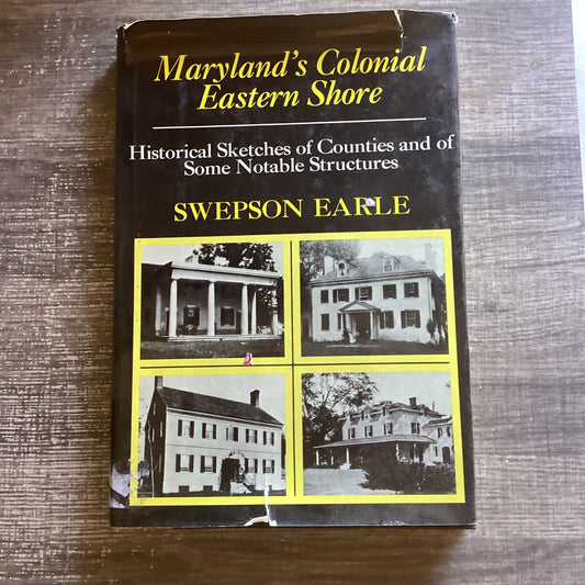 Maryland's Colonial Eastern Shore: Historical Sketches of Counties and of Some Notable Structures
By Swenson Earle