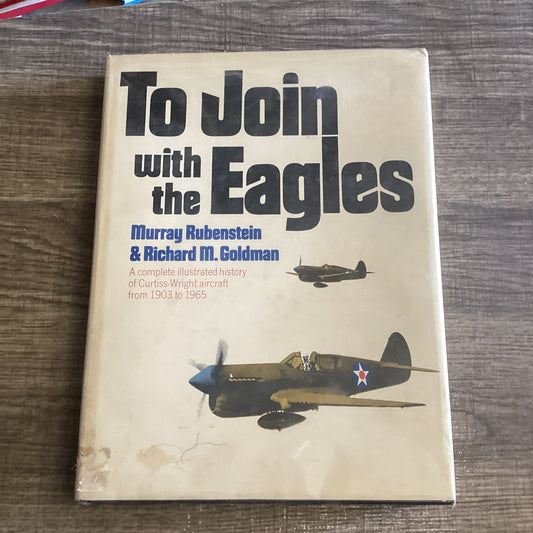 To join with the Eagles
Curtis-Wright aircraft 1903-1965
By Murray Rubenstein & Richard M Goldman