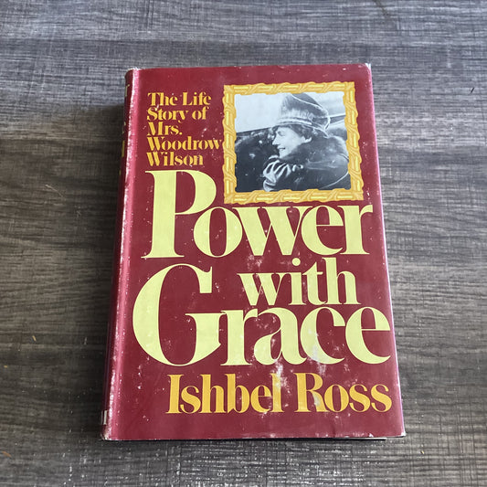 Power with Grace
The life story of Mrs. Woodrow Wilson 
By Ishbel Ross
