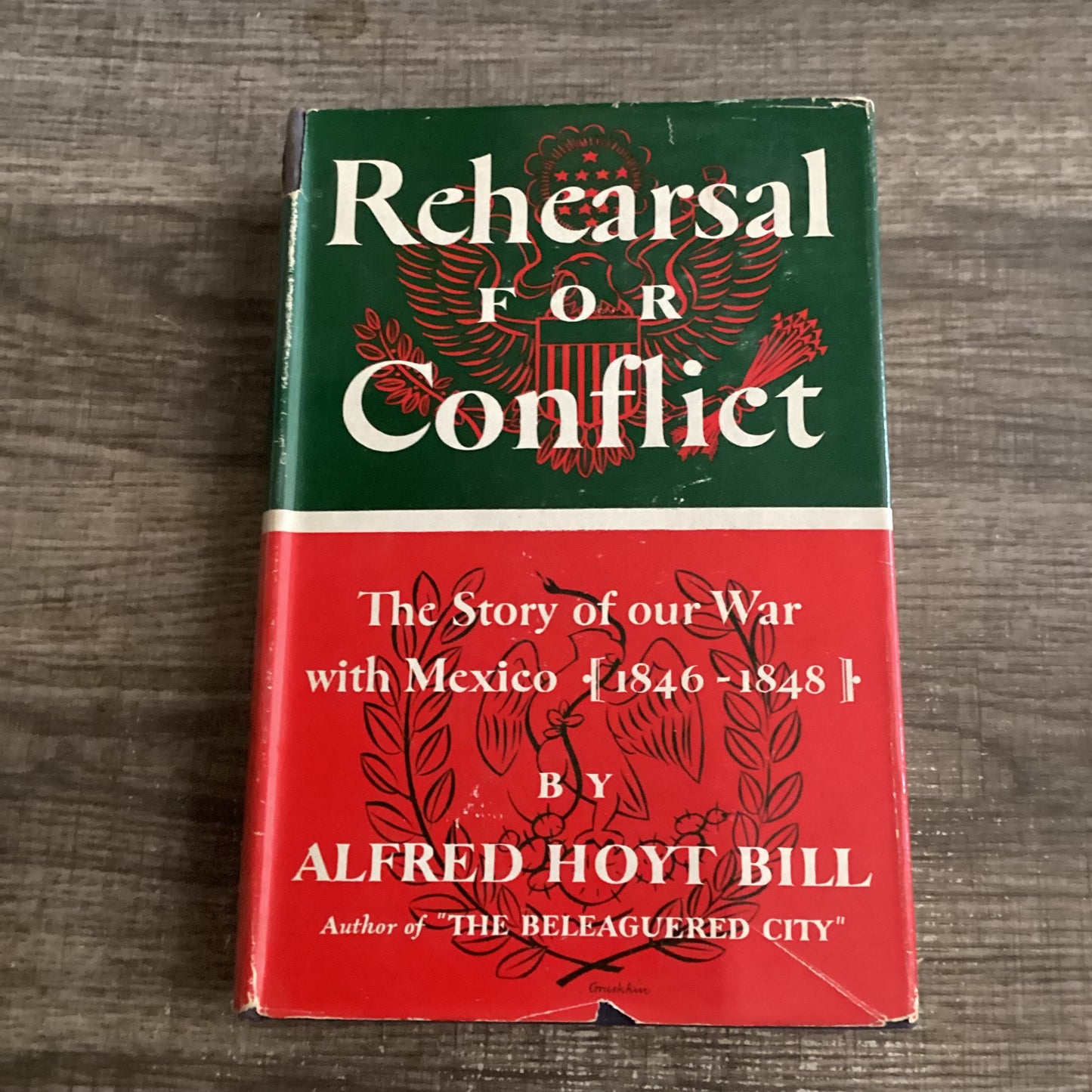 Rehearsal for conflict
The War with Mexico 1846-1848
By Alfred Hoyt Bill