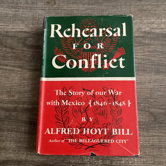 Rehearsal for conflict
The War with Mexico 1846-1848
By Alfred Hoyt Bill