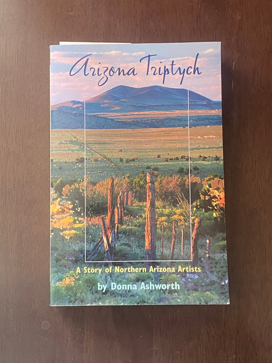 Arizona Triptych
A story of Northern Arizona Artist
By Donna Ashworth
