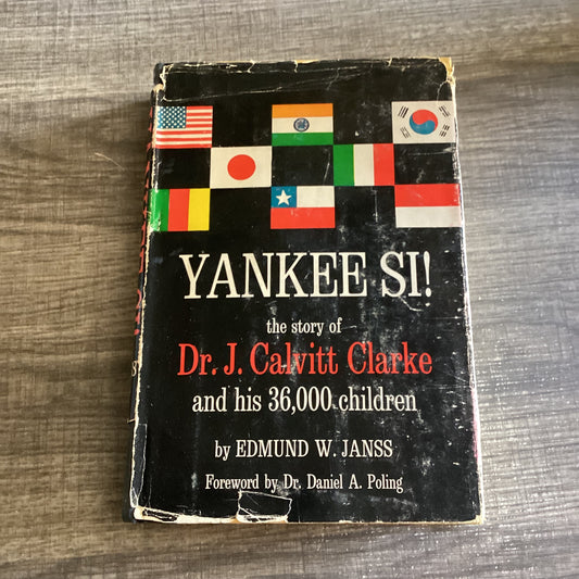 Yankee Si!
By Edmund W Janss
( The Story of Dr J Calvitt Clarke and his 36.000 Children)