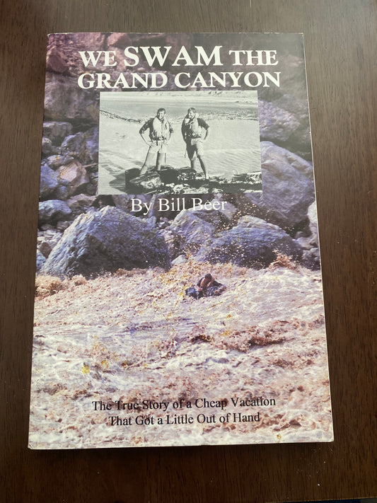 WE SWAM THE GRAND CANYON
By Bill Beer