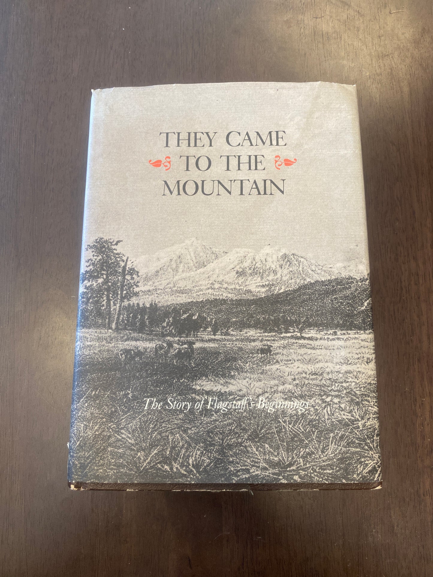 They Came to the Mountain 
Story of Flagsaff’s Beginnings 
By Platt Cline