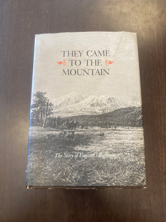 They Came to the Mountain 
Story of Flagsaff’s Beginnings 
By Platt Cline