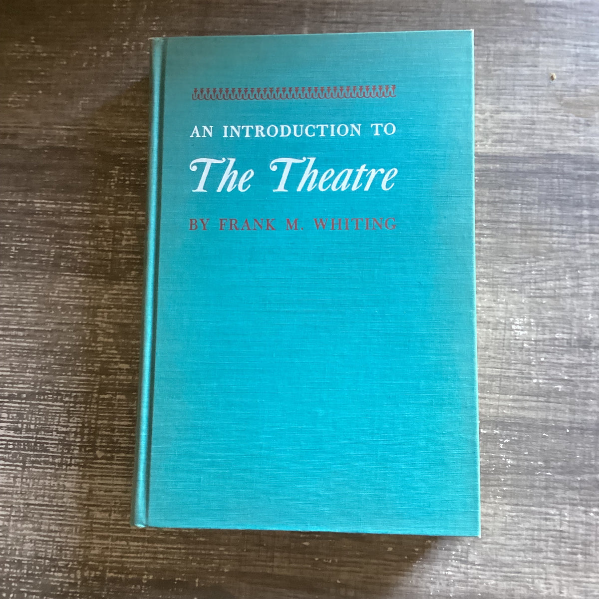 An Introduction to The Theatre
By Frank M. Whiting