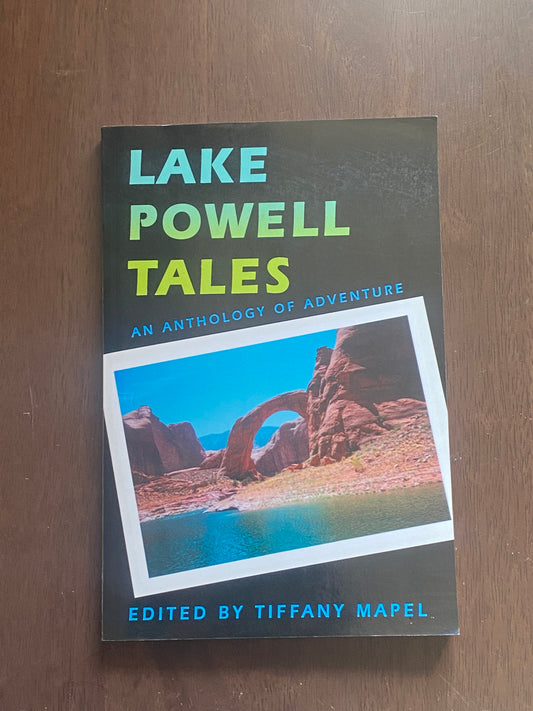 Lake Powell Tales 
An Anthology of Adventure 
By Tiffany Mapel Signed