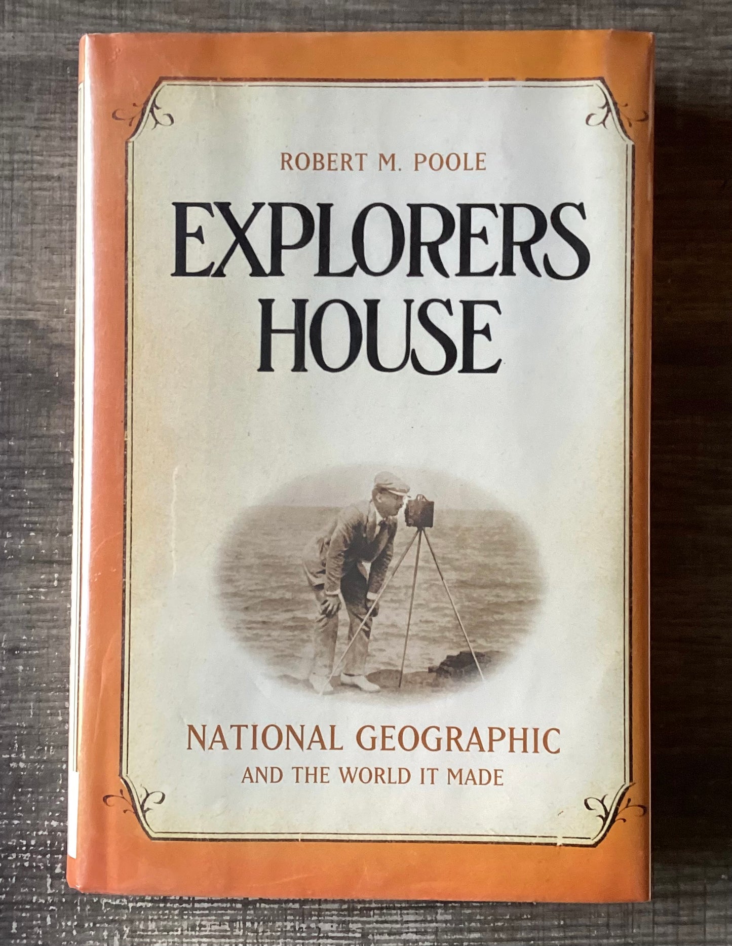 Explorers House
National Geographic and the World it Made
By Robert M Poole