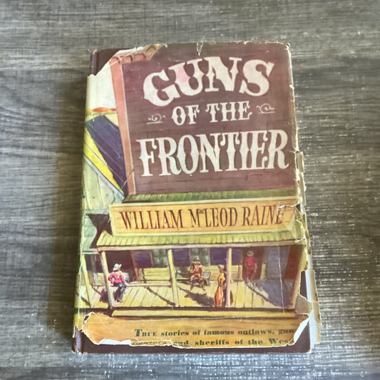 Guns of the Frontier -
The story of how law came to the west
By William Macleod Raine