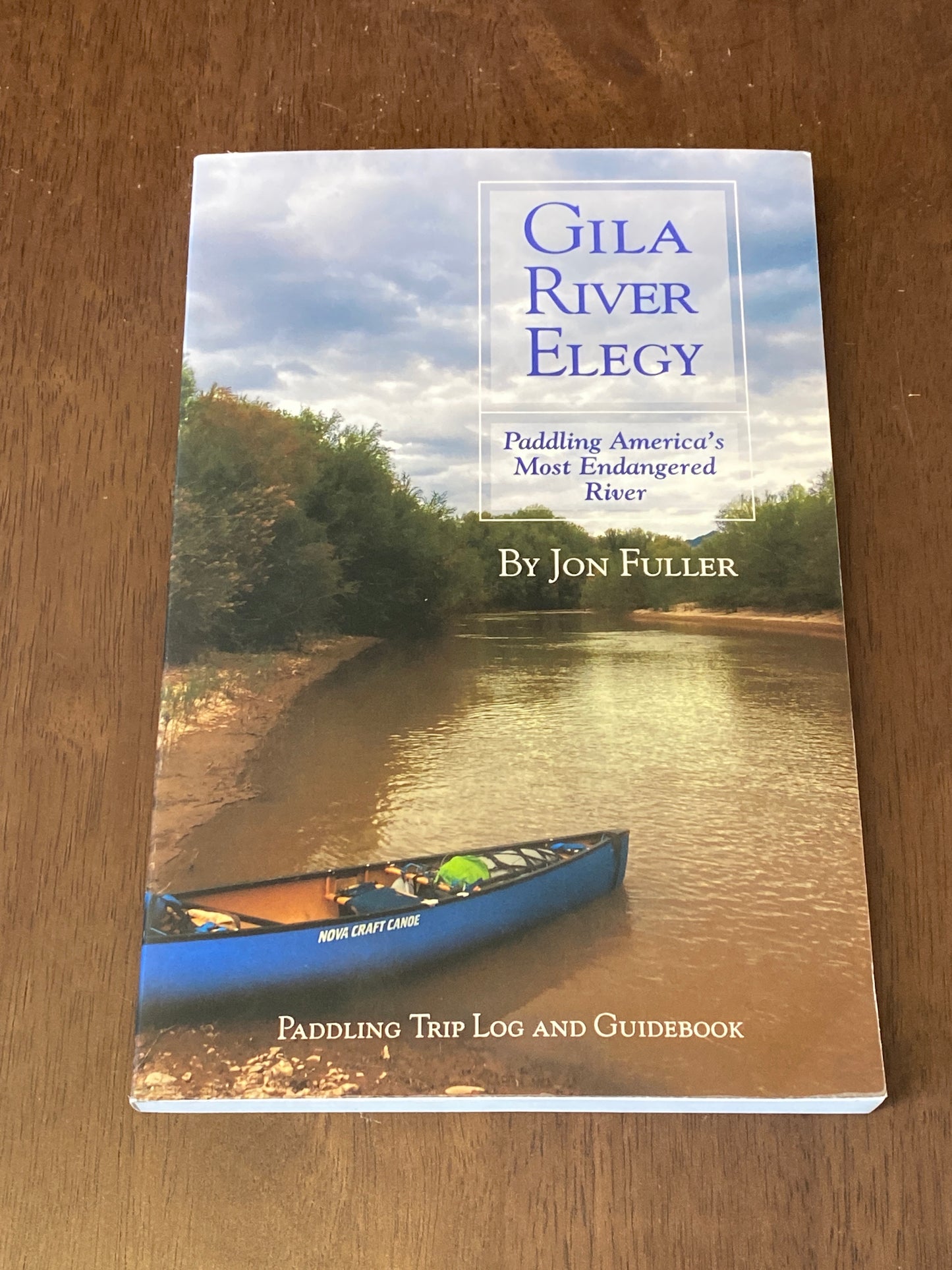 Gila River Elegy
Paddling America’s
most Endangered River
By Jon Fuller