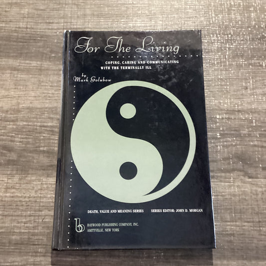 For The Living
Coping, Caring and Communicating With the Terminally Ill
Death, Value and Meaning Series
By Mark Golubow