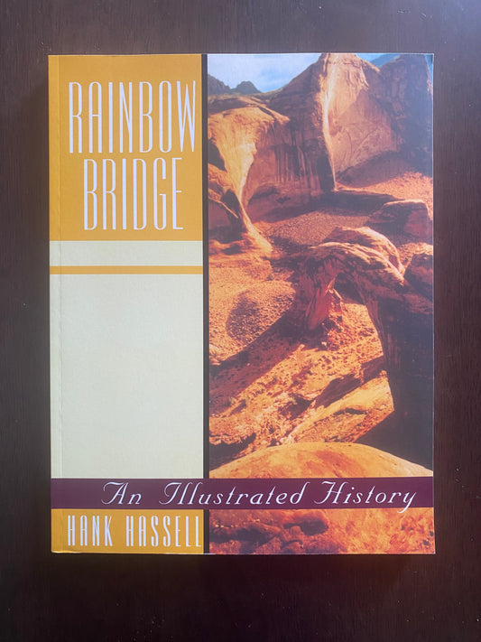 Rainbow Bridge 
An Illustrated History 
By Hank Hassell