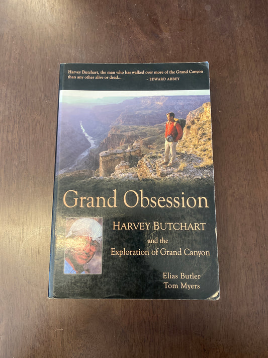 GRAND OBSESSION
HARVEY BUTCHART and the
EXPLORATION OF GRAND CANYON
By Elias Butler