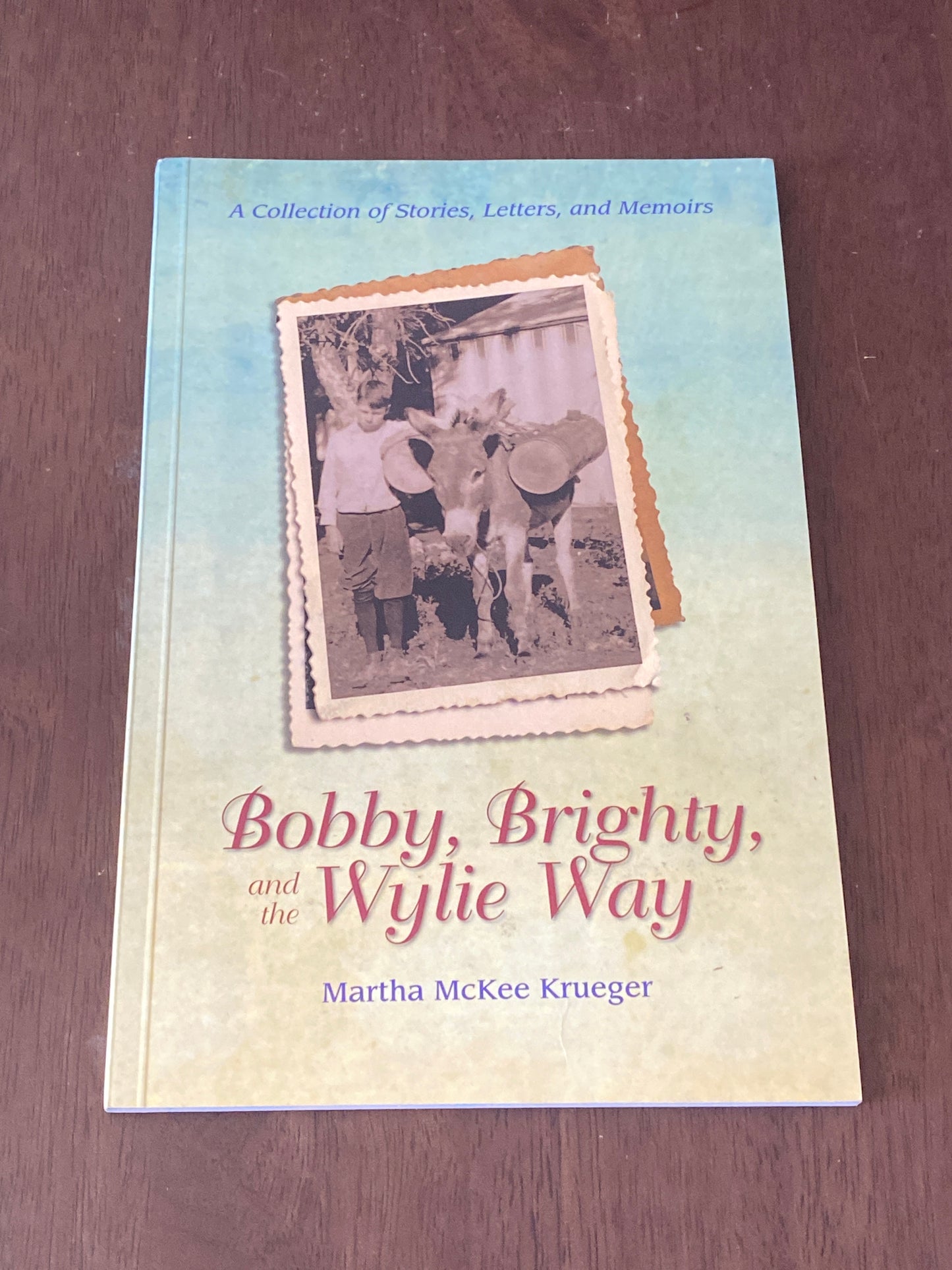 Bobby, Brighty, and the Wylie Way
By Martha McKee Krueger
A Collection of Stories, Letters, and Memoirs