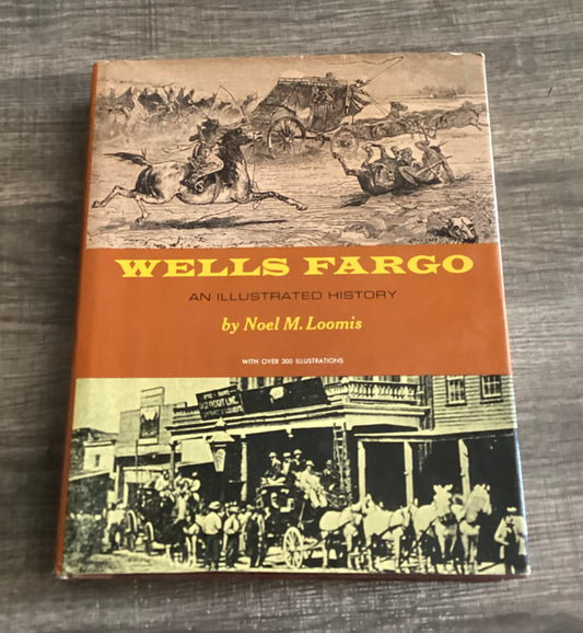 Wells Fargo
An illustrated history 
By Noel M Loomis