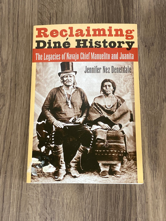 Reclaiming Dine History 
The Legacies of Navajo Chief Manuelito and Juanita 
By Jennifer Nez Denetdale