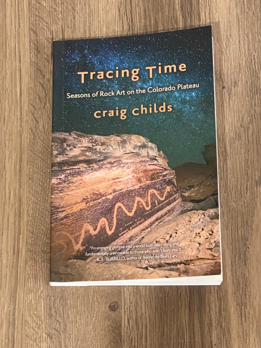 Tracing Time
Seasons of Rock Art on the Colorado Plateau 
By Craig Childs