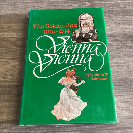Vienna, Vienna
The Golden Age 1815-1914
By William M Johnston