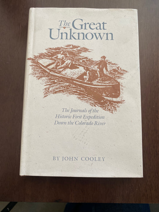 The Great Unknown
The Journals of the Historic First Expedition Down the Colorado River
By BY JOHN COOLEY