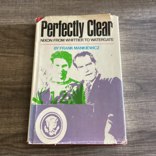 Perfectly Clear
Nixon from Whittier to WaterGate
By Frank Mankiewicz